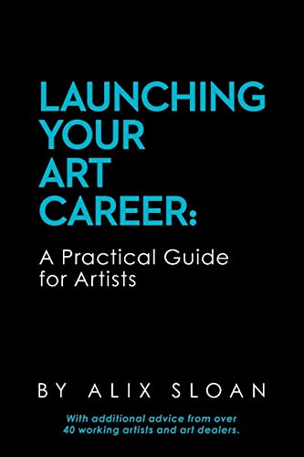 Launching Your Art Career: A Practical Guide for Artists